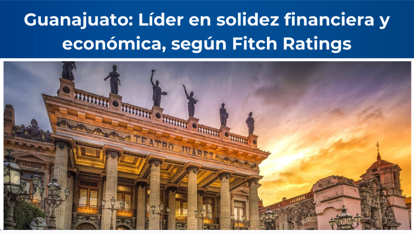 Fitch Ratings ratifica las calificaciones de Guanajuato en solidez financiera y crecimiento económico